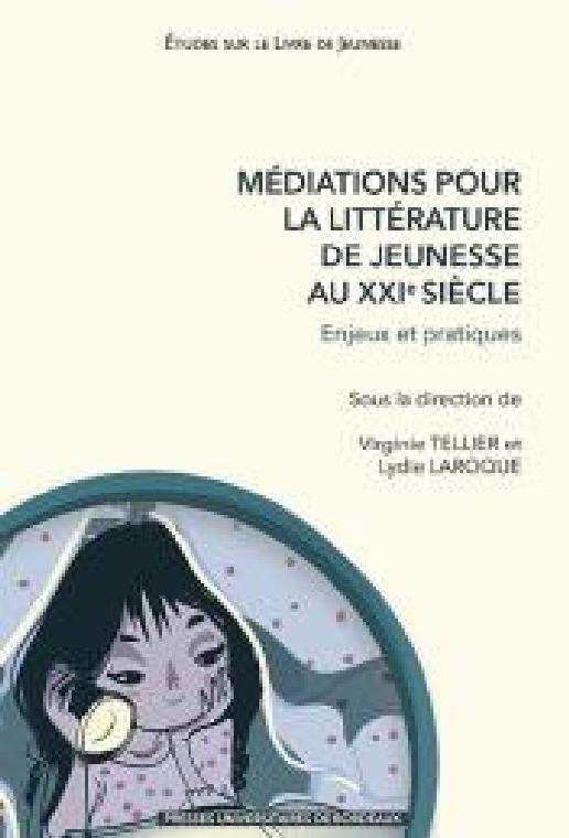 Médiations pour la littérature de jeunesse au XXIe siècle. Enjeux et pratiques